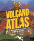 Volcano Atlas : An Epic Journey Around the World's Most Incredible Volcanoes - Book