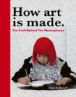 How Art is Made : The Craft Behind the Masterpieces - eBook