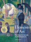 Elements of Art : Ten Ways to Decode the Masterpieces - eBook