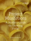 Project Mushroom : A Modern Guide to Growing Fungi - Book