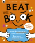 Beat This Book : Over 40 Ridiculously Funny Challenges - 1 Extremely Determined Book - Book