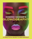 Dominic Skinner's Glowography : A Practical Guide to New Makeup - Book