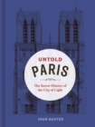 Untold Paris : The Secret History of the City of Light - Book
