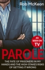 Parole : The Fate of Prisoners in My Hands and the High-stakes Risks of Getting it Wrong - As Seen on TV - eBook