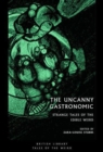 The Uncanny Gastronomic : Strange Tales of the Edible Weird - Book