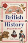 The British History Puzzle Book : 500 challenges and teasers from the Dark Ages to Digital Britain - Book
