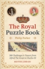The Royal Puzzle Book : 300 Challenges and Teasers from Alfred the Great to Charles III - Book