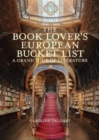 The Book Lover's European Bucket List : A Grand Tour of Literature - Book