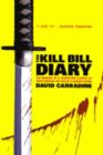 The Kill Bill Diary : The Making of a Tarantino Classic as Seen Through the Eyes of a Screen Legend - Book