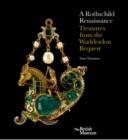 A Rothschild Renaissance : Treasures from the Waddesdon Bequest - Book