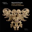 Beyond El Dorado : Power and Gold in Ancient Colombia - Book