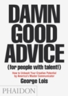 Damn Good Advice (For People with Talent!) : How To Unleash Your Creative Potential by America's Master Communicator - Book