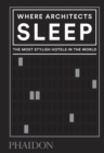 Where Architects Sleep : The Most Stylish Hotels in the World - Book