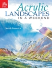 Acrylic Landscapes in a Weekend : Pick Up Your Brush and Paint Your First Picture This Weekend - Book