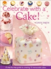 Celebrate with a Cake! : A Step-by-Step Guide to Creating 15 Memorable Cakes - eBook