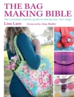 The Bag Making Bible : The Complete Guide to Sewing and Customizing Your Own Unique Bags - Book