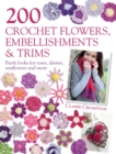 200 Crochet Flowers, Embellishments & Trims : 200 Designs to Add a Crocheted Finish to All Your Clothes and Accessories - Book