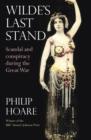 Wilde's Last Stand : Scandal, Decadence and Conspiracy During the Great War - Book