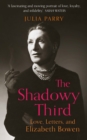 The Shadowy Third: Love, Letters, and Elizabeth Bowen - 'Beautifully written and fascinating' John Banville - Book
