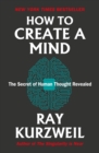 How to Create a Mind : The Secret of Human Thought Revealed - Book
