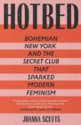 Hotbed : Bohemian New York and the Secret Club that Sparked Modern Feminism - Book