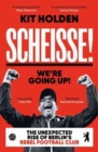 Scheisse! We're Going Up! : The Unexpected Rise of Berlin's Rebel Football Club - Book