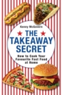 The Takeaway Secret : How to cook your favourite fast-food at home - eBook