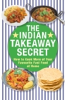 The Indian Takeaway Secret : How to Cook Your Favourite Indian Fast Food at Home - eBook