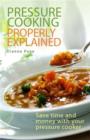 Pressure Cooking Properly Explained : Save time and money with your pressure cooker - eBook