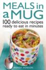 Meals in a Mug : 100 delicious recipes ready to eat in minutes - eBook