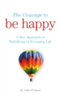 The Courage to Be Happy : A New Approach to Well-Being in Everyday Life - eBook