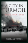 A City in Turmoil - Dublin 1919-1921 - eBook