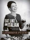 Catherine Fulvio's Eat Like An Italian - eBook