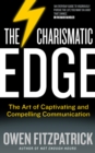 The Charismatic Edge : The Art of Captivating and Compelling Communication - Book