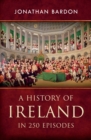 A History of Ireland in 250 Episodes  - Everything You've Ever Wanted to Know About Irish History - eBook