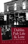 Dublin Pub Life and Lore - An Oral History of Dublin's Traditional Irish Pubs - eBook
