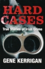 Hard Cases - True Stories of Irish Crime - eBook
