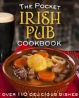 The Pocket Irish Pub Cookbook : Over 110 Delicious Recipes - Book