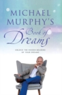 Michael Murphy's Book of Dreams : Unlock the Hidden Meaning of your Dreams - Book