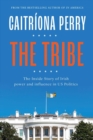 The Tribe : The Inside Story of Irish Power and Influence in US Politics - Book