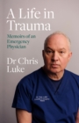 A Life in Trauma : Memoirs of an Emergency Physician - Book