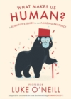 What Makes us Human : A Scientist’s Guide to our Amazing Existence - Book