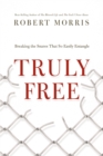 Truly Free : Breaking the Snares That So Easily Entangle - eBook