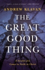 The Great Good Thing : A Secular Jew Comes to Faith in Christ - eBook
