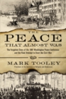 The Peace That Almost Was : The Forgotten Story of the 1861 Washington Peace Conference and the Final Attempt to Avert the Civil War - eBook