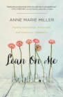 Lean On Me : Finding Intentional, Vulnerable, and Consistent Community - eBook
