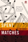 Spent Matches : Igniting the Signal Fire for the Spiritually Dissatisfied - eBook