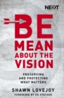 Be Mean About the Vision : Preserving and Protecting What Matters - eBook