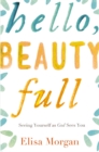 Hello, Beauty Full : Seeing Yourself as God Sees You - eBook