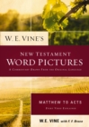 W. E. Vine's New Testament Word Pictures: Matthew to Acts : A Commentary Drawn from the Original Languages - eBook